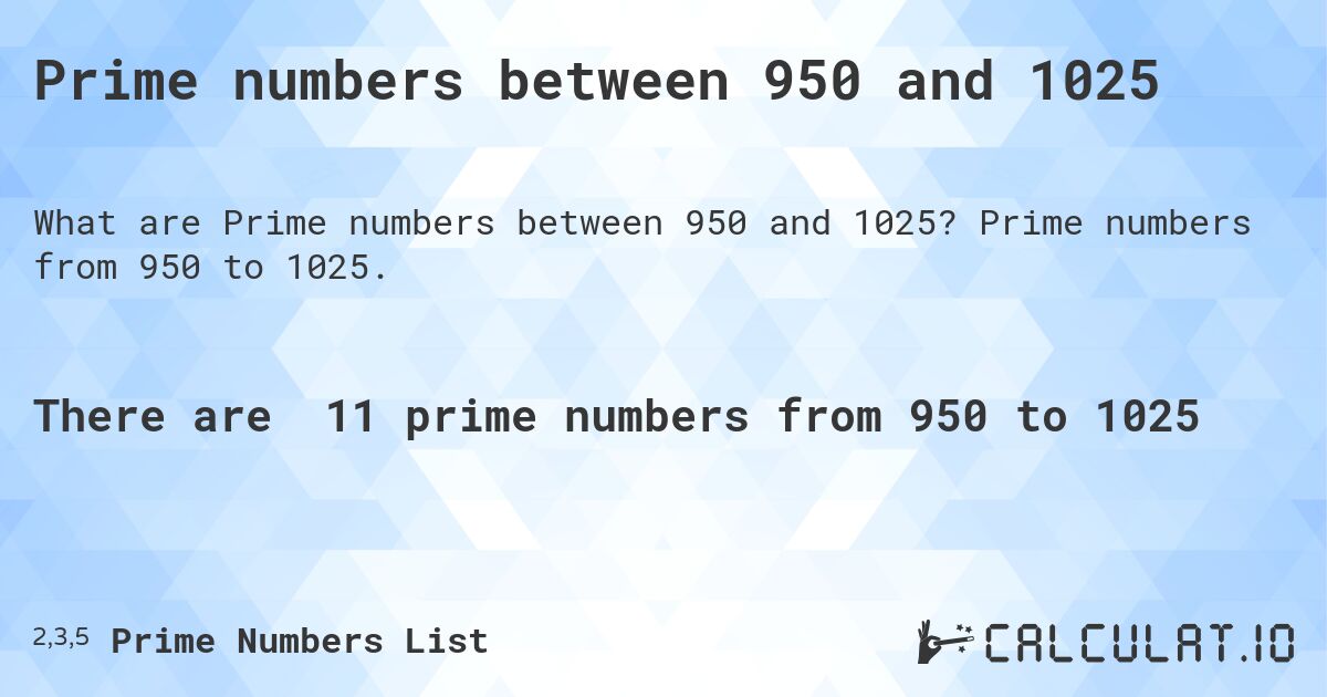 Prime numbers between 950 and 1025. Prime numbers from 950 to 1025.