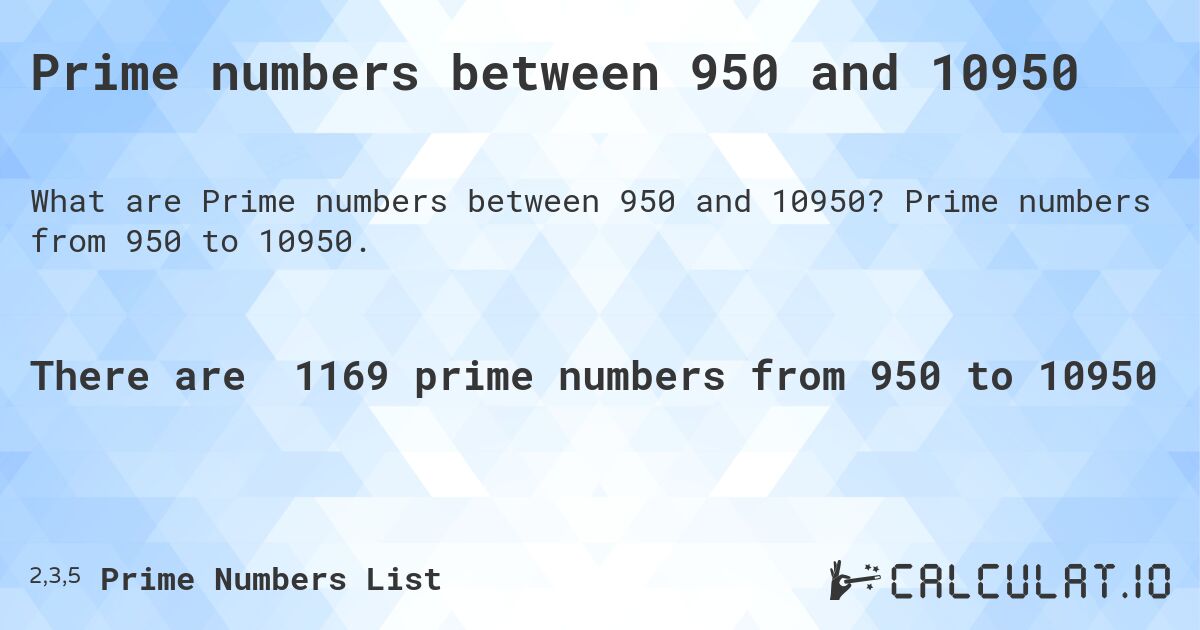 Prime numbers between 950 and 10950. Prime numbers from 950 to 10950.