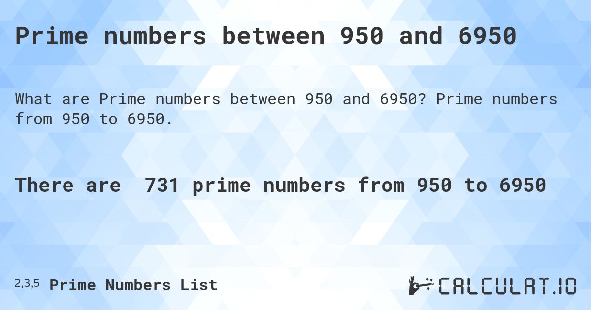 Prime numbers between 950 and 6950. Prime numbers from 950 to 6950.