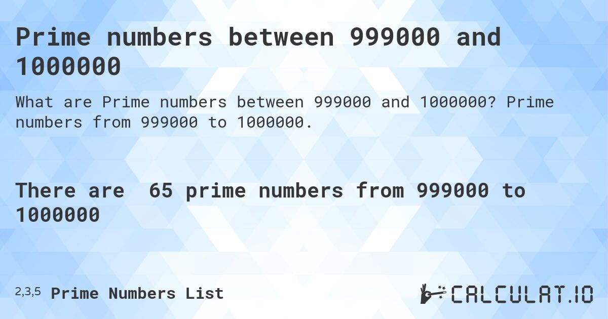 Prime numbers between 999000 and 1000000. Prime numbers from 999000 to 1000000.