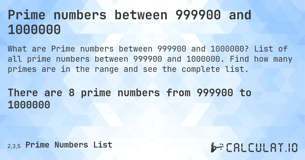 Prime numbers between 999900 and 1000000. List of all prime numbers between 999900 and 1000000. Find how many primes are in the range and see the complete list.