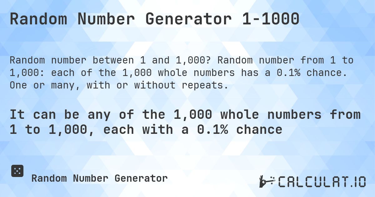 Random Number Generator 1-1000. Random number from 1 to 1,000: each of the 1,000 whole numbers has a 0.1% chance. One or many, with or without repeats.