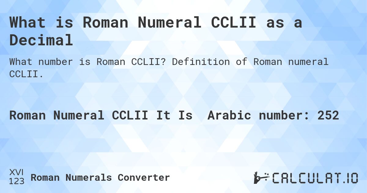 What is Roman Numeral CCLII as a Decimal. Definition of Roman numeral CCLII.