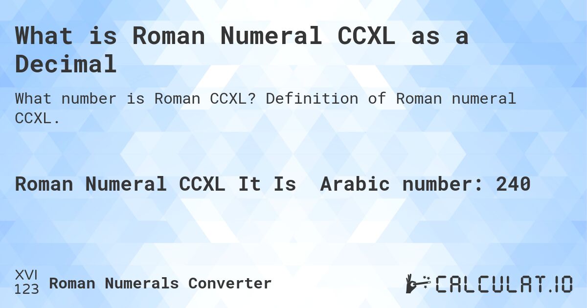 What is Roman Numeral CCXL as a Decimal. Definition of Roman numeral CCXL.
