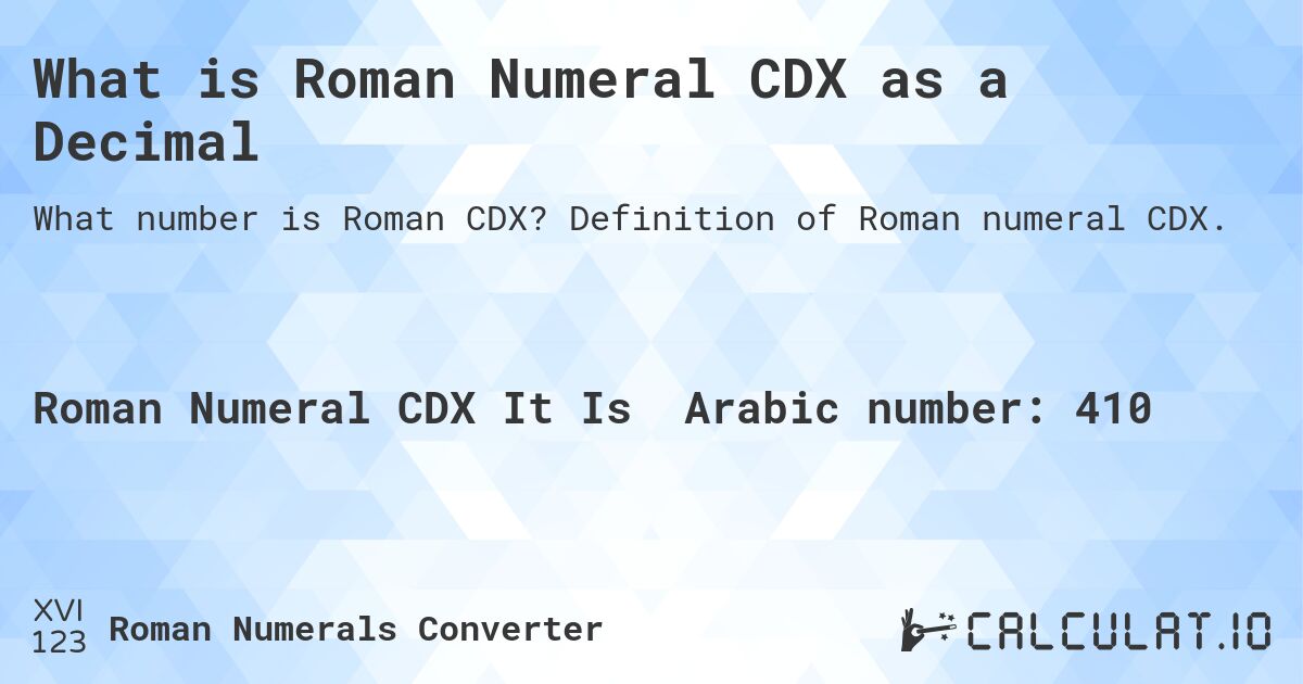 What is Roman Numeral CDX as a Decimal. Definition of Roman numeral CDX.