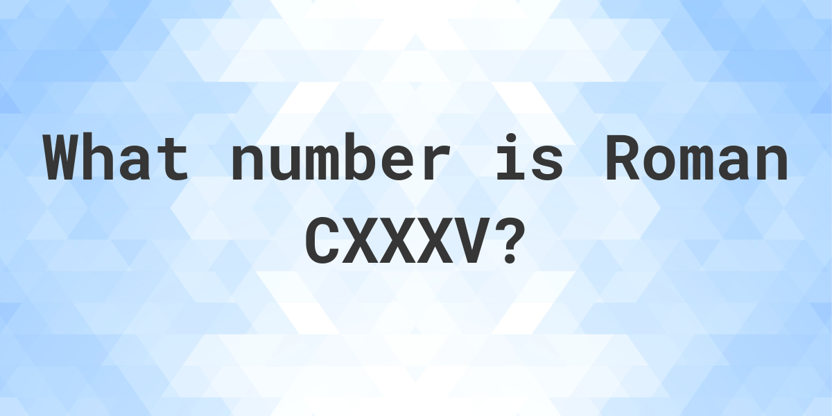 Cxxxv roman 2024 numerals converter