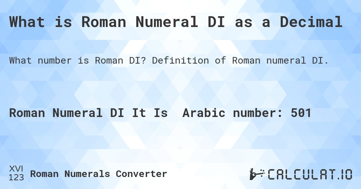 What is Roman Numeral DI as a Decimal. Definition of Roman numeral DI.