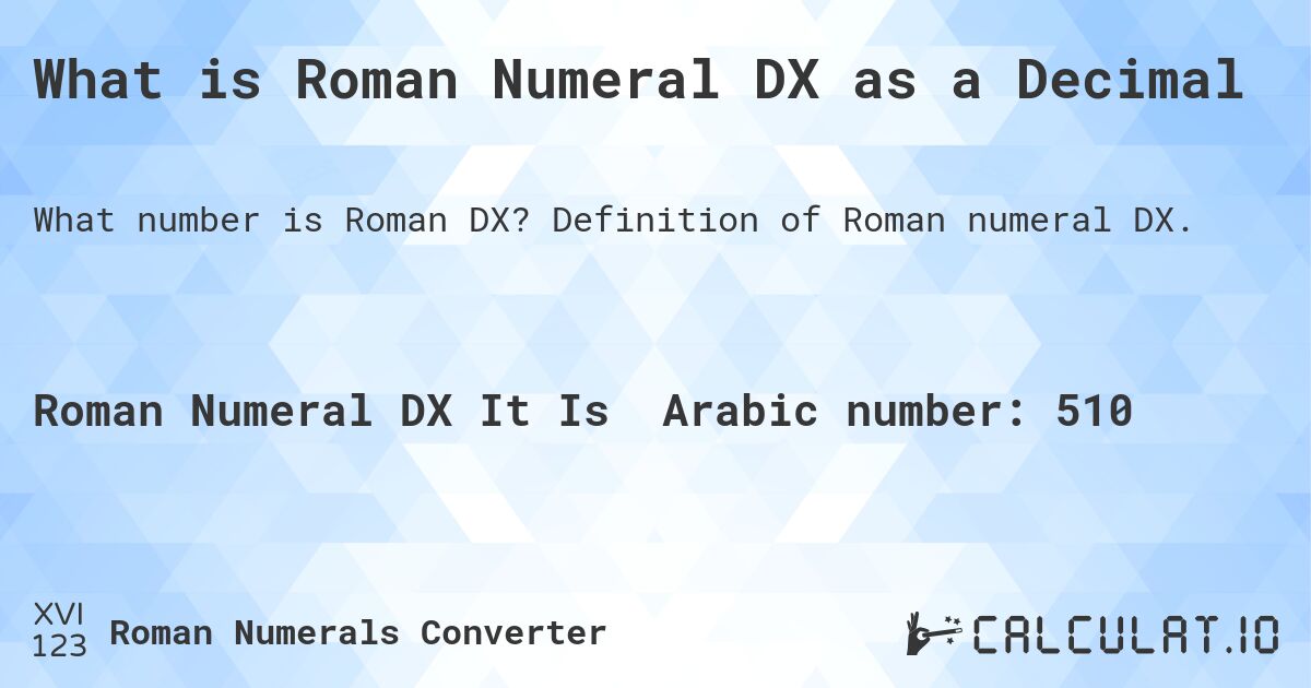 What is Roman Numeral DX as a Decimal. Definition of Roman numeral DX.