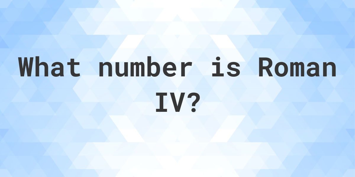 what-is-roman-numeral-iv-as-a-decimal-calculatio
