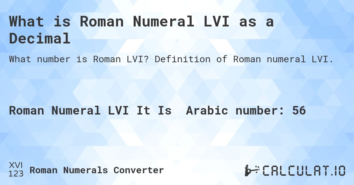 What is Roman Numeral LVI as a Decimal. Definition of Roman numeral LVI.