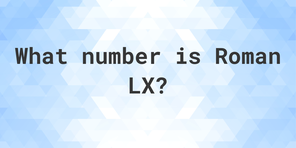 what-is-roman-numeral-lx-as-a-decimal-calculatio