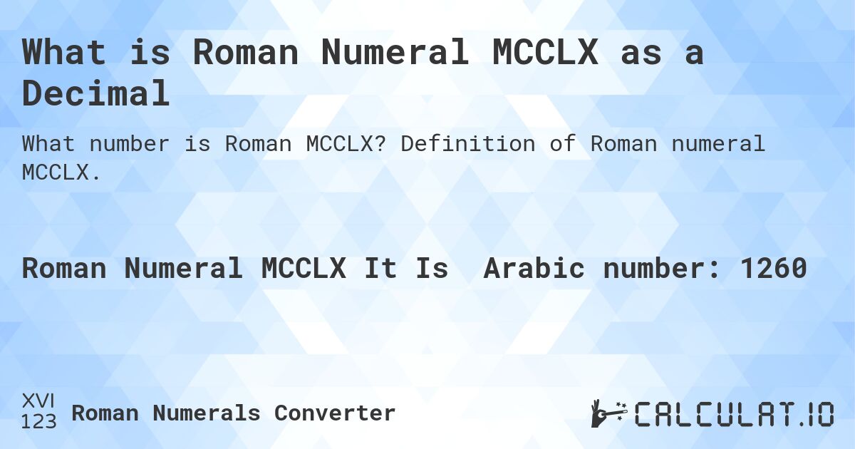 What is Roman Numeral MCCLX as a Decimal. Definition of Roman numeral MCCLX.