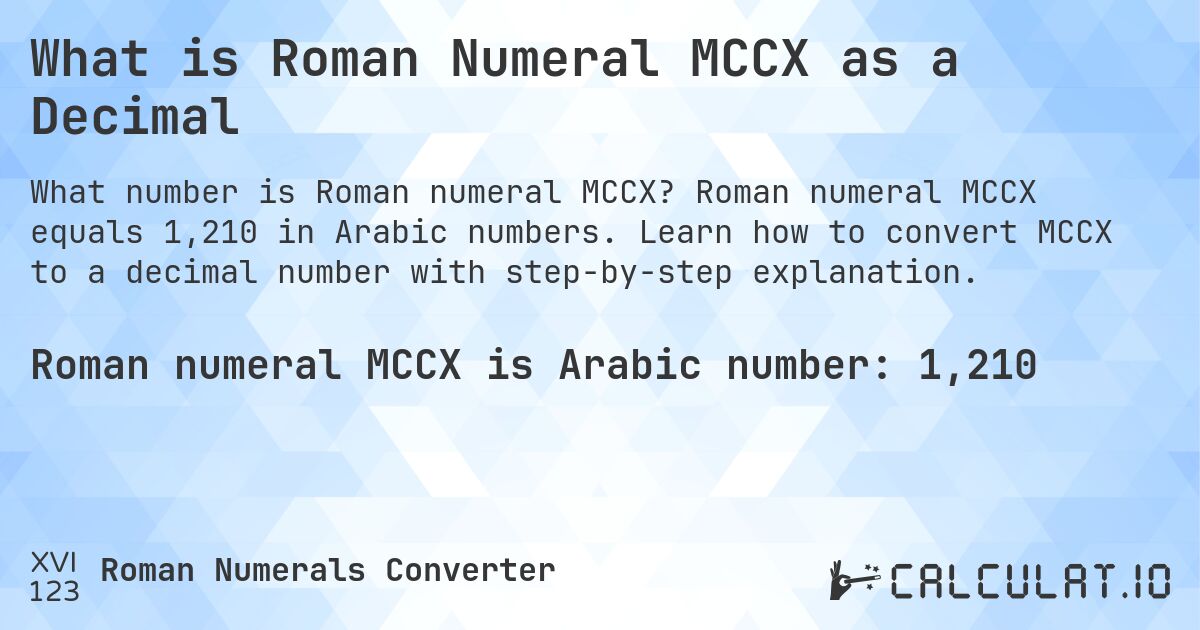 What is Roman Numeral MCCX as a Decimal. Roman numeral MCCX equals 1,210 in Arabic numbers. Learn how to convert MCCX to a decimal number with step-by-step explanation.