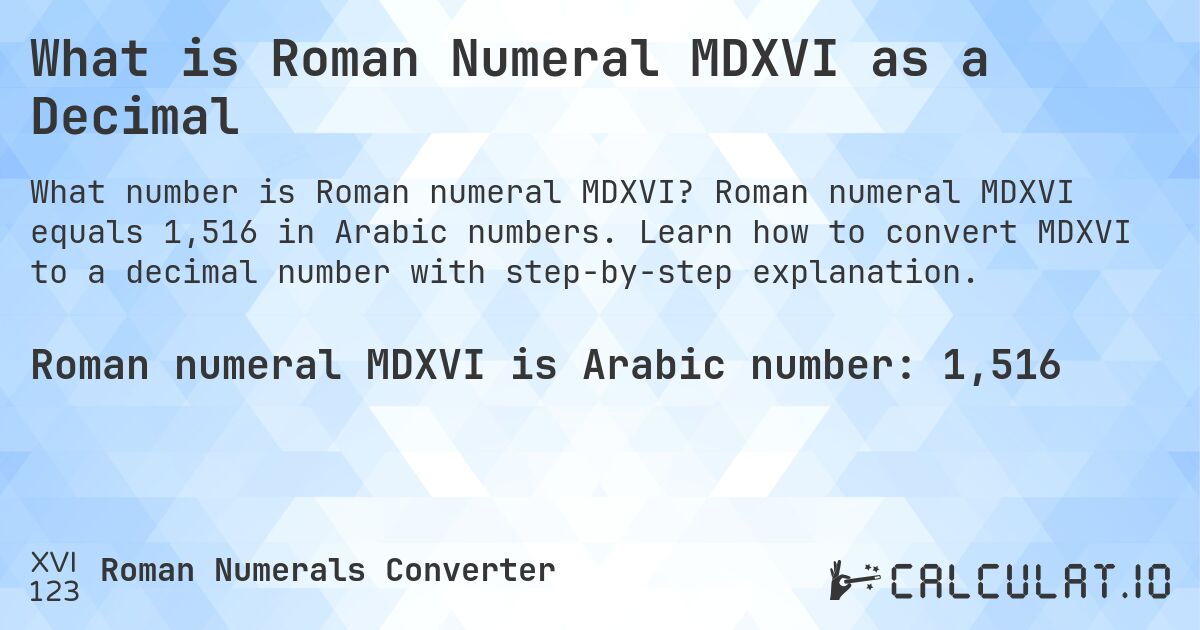 What is Roman Numeral MDXVI as a Decimal. Roman numeral MDXVI equals 1,516 in Arabic numbers. Learn how to convert MDXVI to a decimal number with step-by-step explanation.