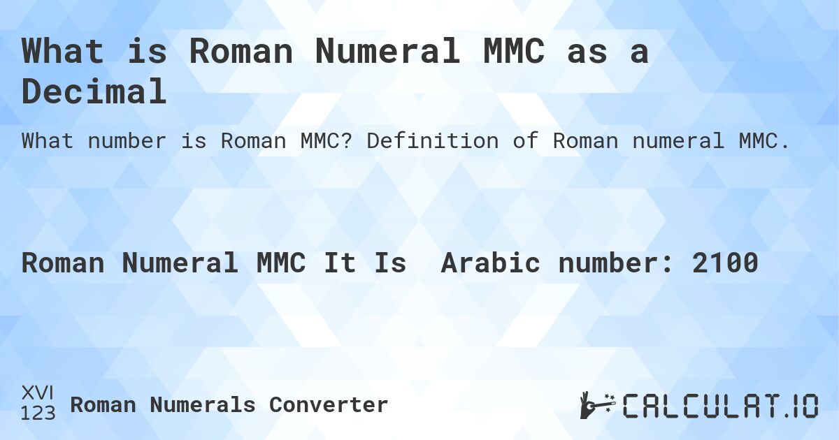 What is Roman Numeral MMC as a Decimal. Definition of Roman numeral MMC.
