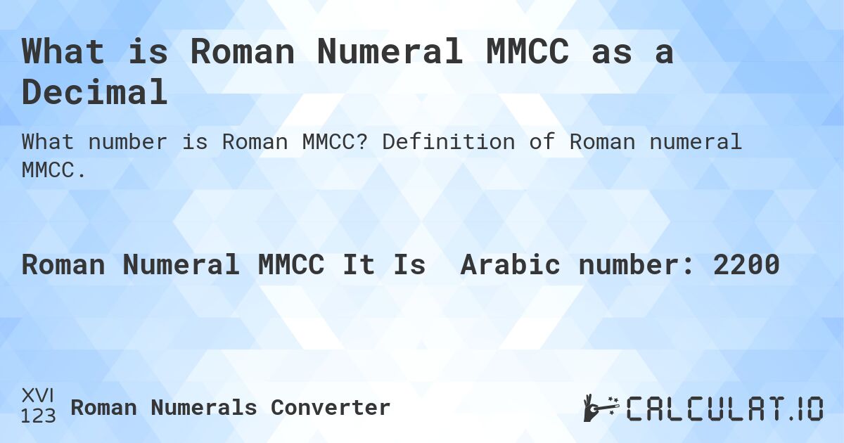 What is Roman Numeral MMCC as a Decimal. Definition of Roman numeral MMCC.
