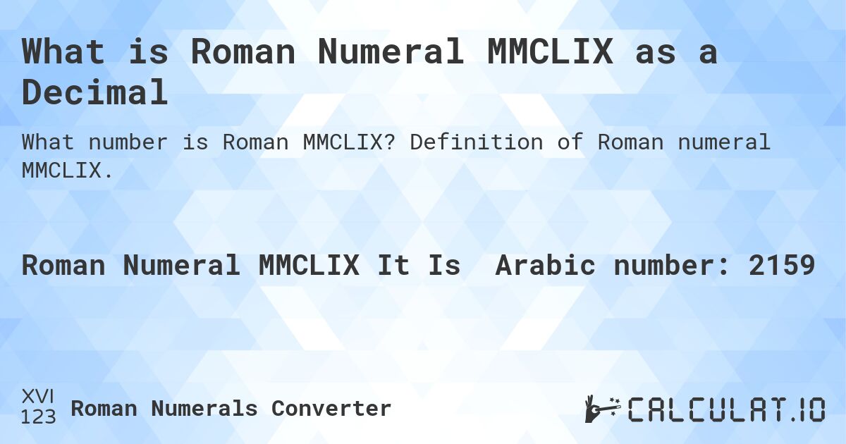 What is Roman Numeral MMCLIX as a Decimal. Definition of Roman numeral MMCLIX.