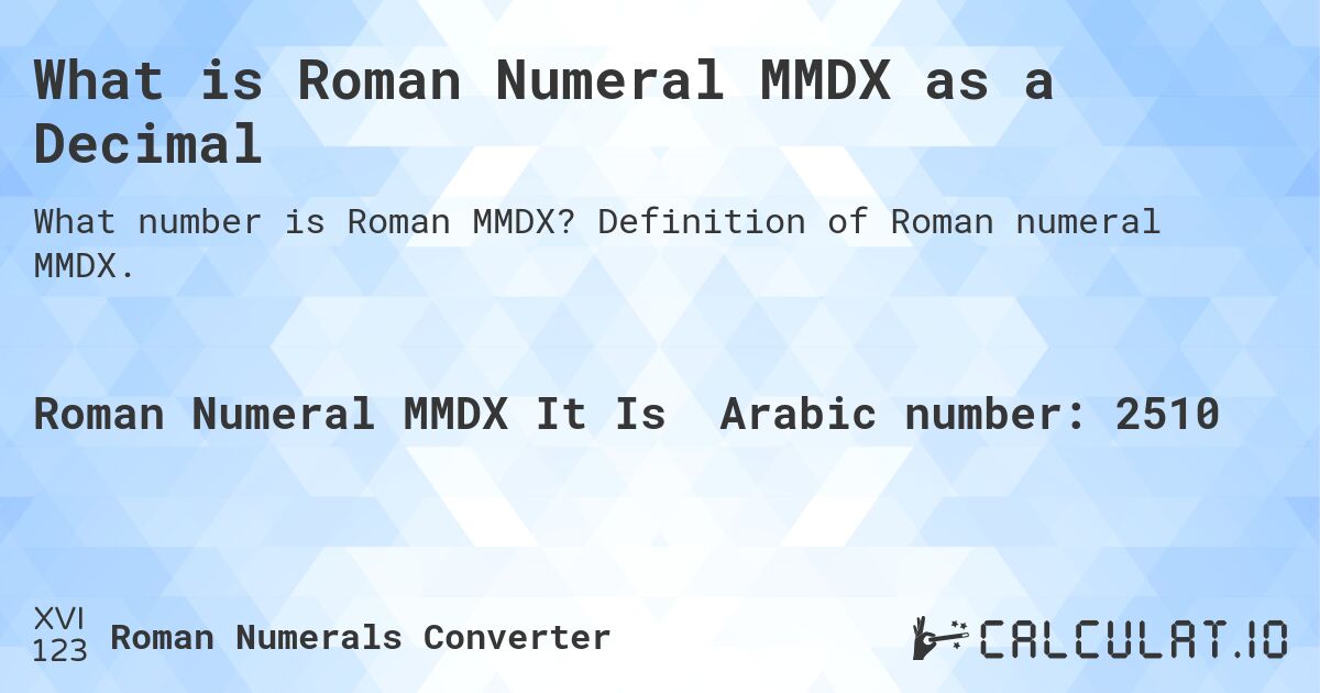 What is Roman Numeral MMDX as a Decimal. Definition of Roman numeral MMDX.