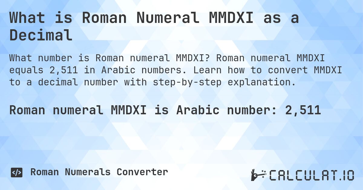 What is Roman Numeral MMDXI as a Decimal. Roman numeral MMDXI equals 2,511 in Arabic numbers. Learn how to convert MMDXI to a decimal number with step-by-step explanation.