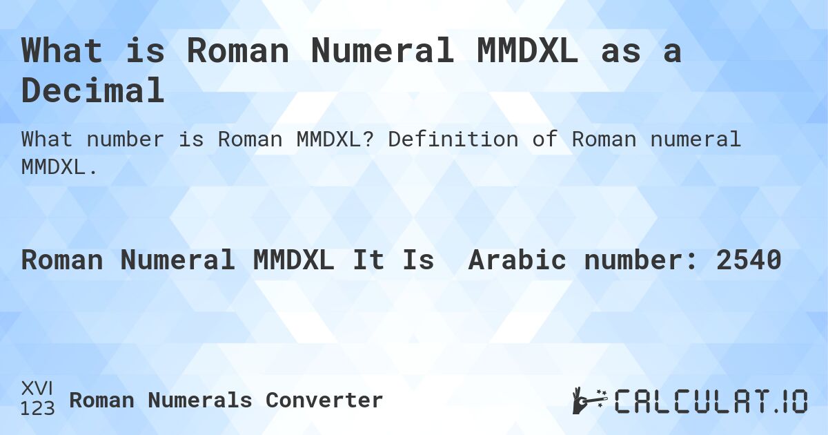 What is Roman Numeral MMDXL as a Decimal. Definition of Roman numeral MMDXL.