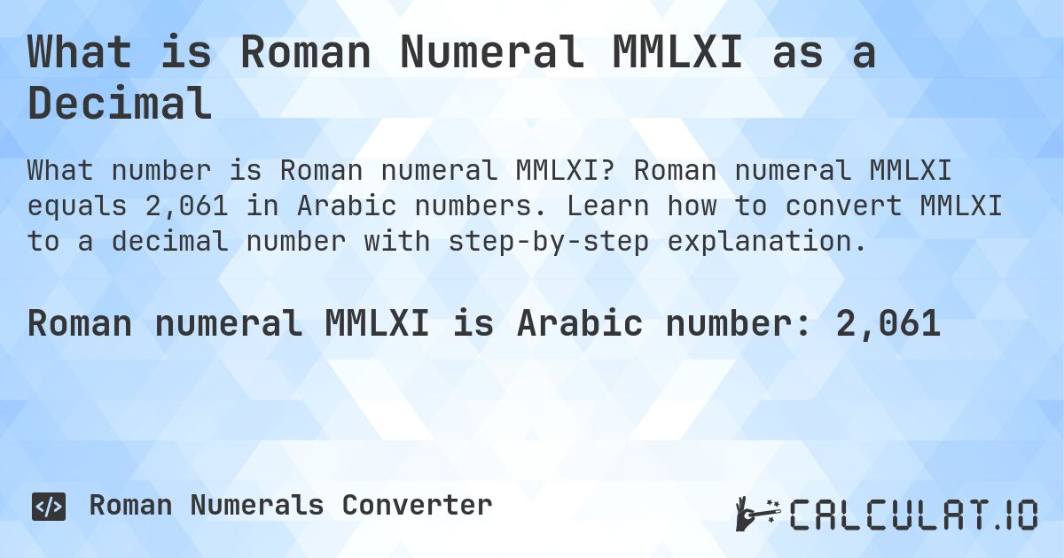 What is Roman Numeral MMLXI as a Decimal. Roman numeral MMLXI equals 2,061 in Arabic numbers. Learn how to convert MMLXI to a decimal number with step-by-step explanation.