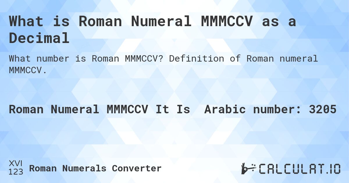 What is Roman Numeral MMMCCV as a Decimal. Definition of Roman numeral MMMCCV.