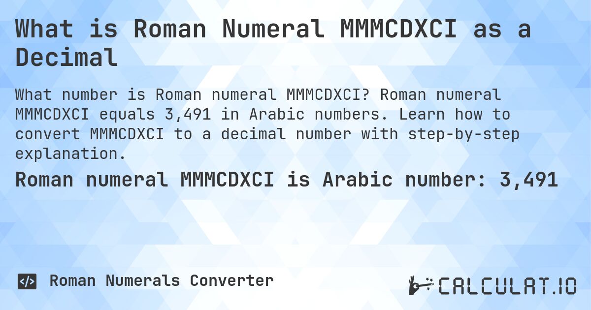 What is Roman Numeral MMMCDXCI as a Decimal. Roman numeral MMMCDXCI equals 3,491 in Arabic numbers. Learn how to convert MMMCDXCI to a decimal number with step-by-step explanation.