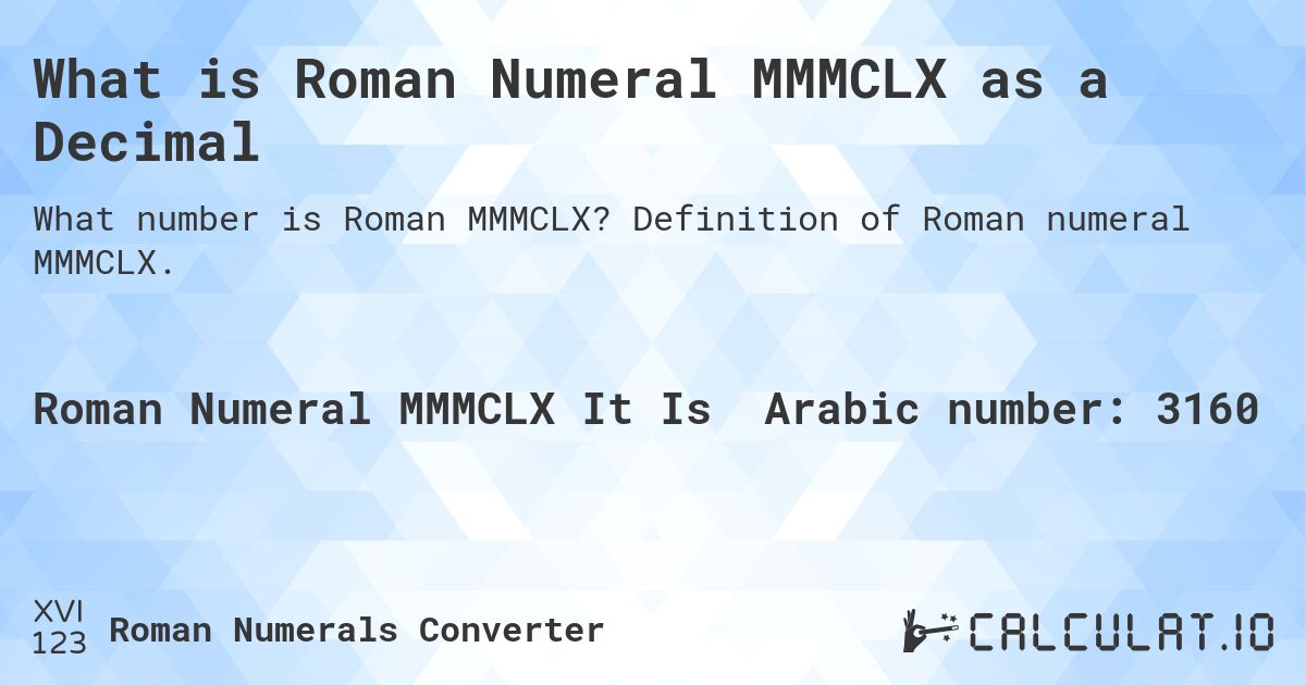 What is Roman Numeral MMMCLX as a Decimal. Definition of Roman numeral MMMCLX.