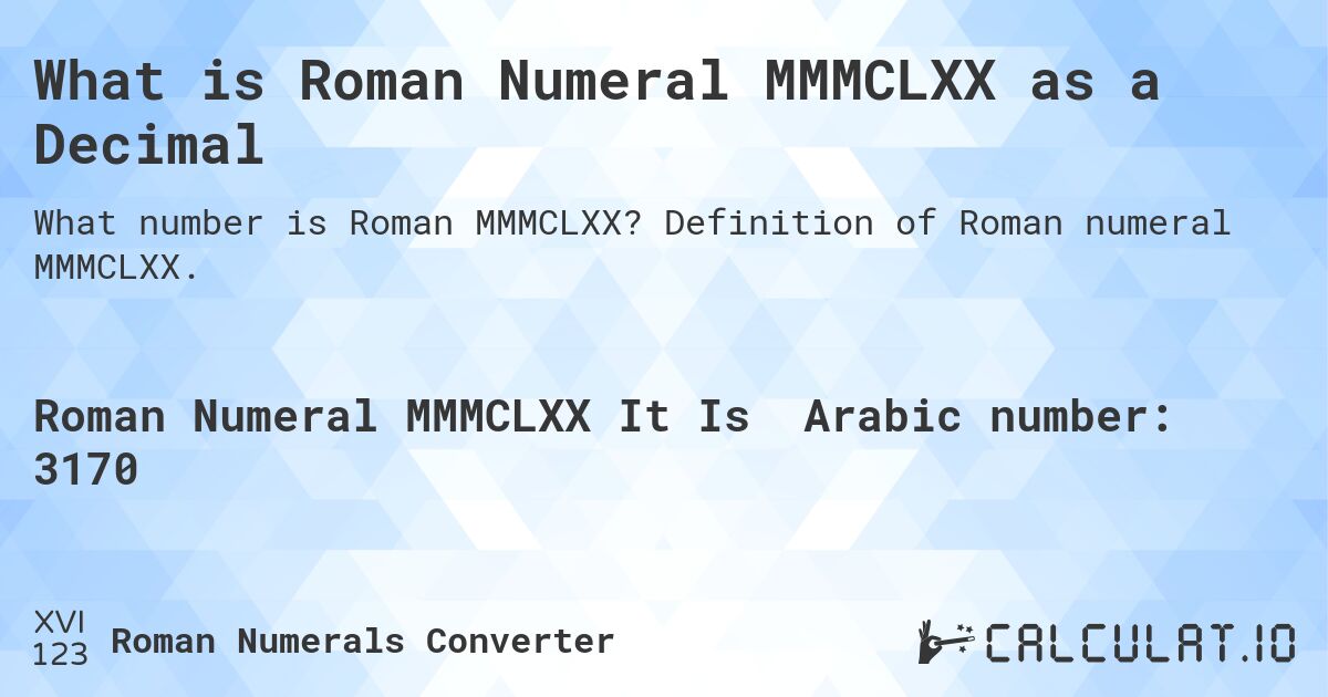 What is Roman Numeral MMMCLXX as a Decimal. Definition of Roman numeral MMMCLXX.