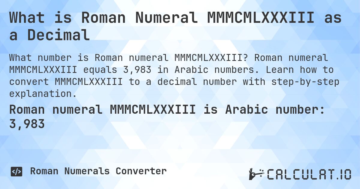 What is Roman Numeral MMMCMLXXXIII as a Decimal. Roman numeral MMMCMLXXXIII equals 3,983 in Arabic numbers. Learn how to convert MMMCMLXXXIII to a decimal number with step-by-step explanation.