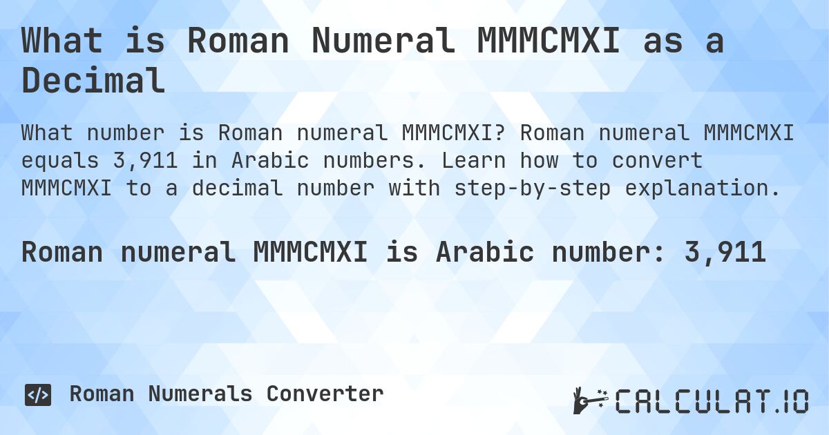 What is Roman Numeral MMMCMXI as a Decimal. Roman numeral MMMCMXI equals 3,911 in Arabic numbers. Learn how to convert MMMCMXI to a decimal number with step-by-step explanation.