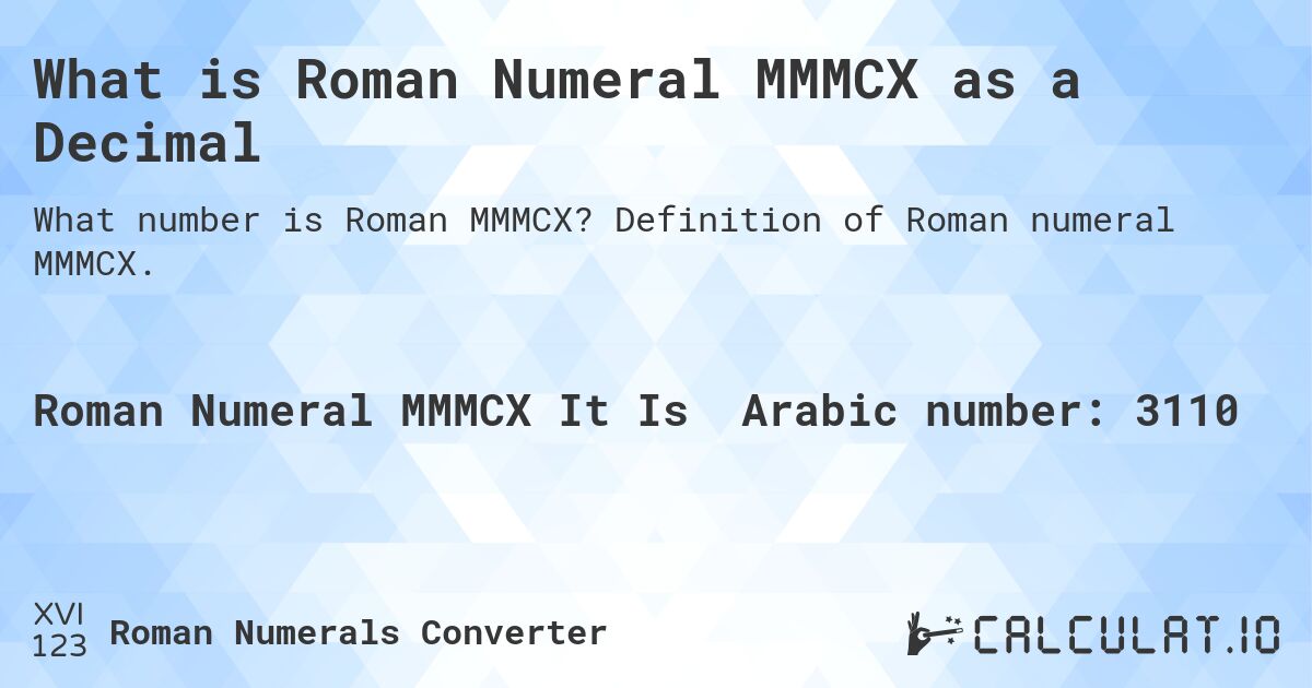 What is Roman Numeral MMMCX as a Decimal. Definition of Roman numeral MMMCX.