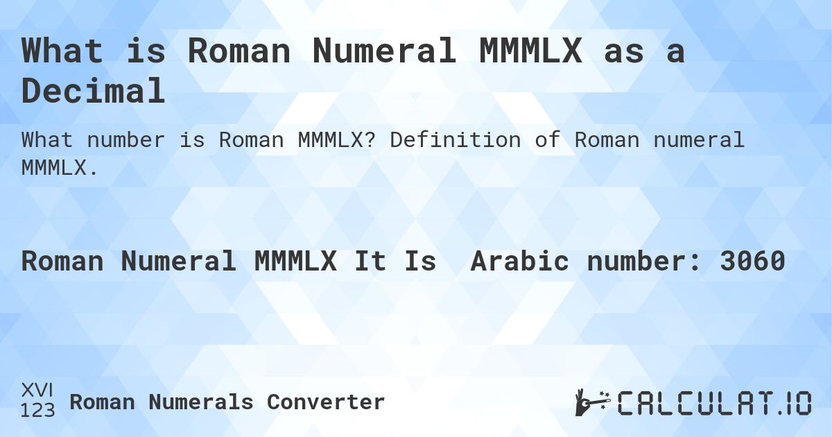 What is Roman Numeral MMMLX as a Decimal. Definition of Roman numeral MMMLX.