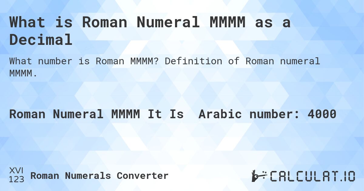 What is Roman Numeral MMMM as a Decimal. Definition of Roman numeral MMMM.