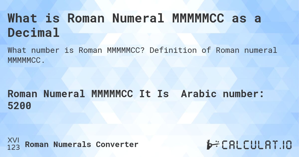 What is Roman Numeral MMMMMCC as a Decimal. Definition of Roman numeral MMMMMCC.