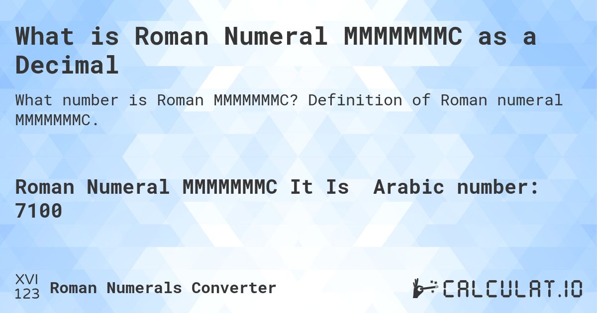 What is Roman Numeral MMMMMMMC as a Decimal. Definition of Roman numeral MMMMMMMC.