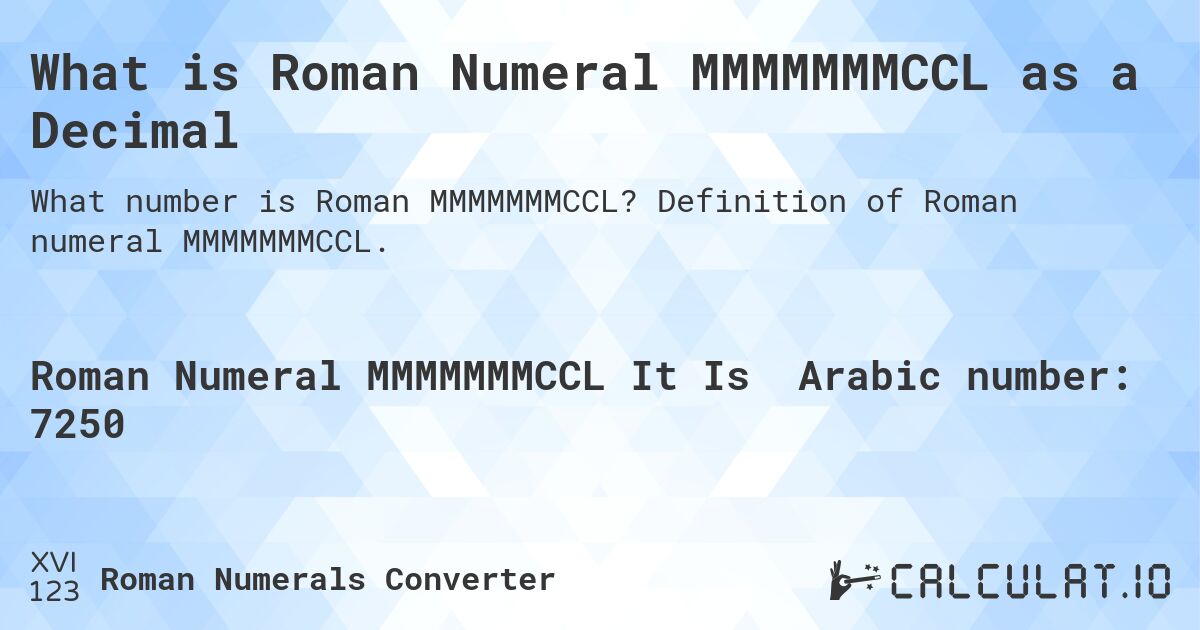 What is Roman Numeral MMMMMMMCCL as a Decimal. Definition of Roman numeral MMMMMMMCCL.