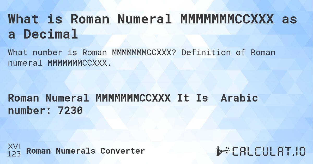 What is Roman Numeral MMMMMMMCCXXX as a Decimal. Definition of Roman numeral MMMMMMMCCXXX.