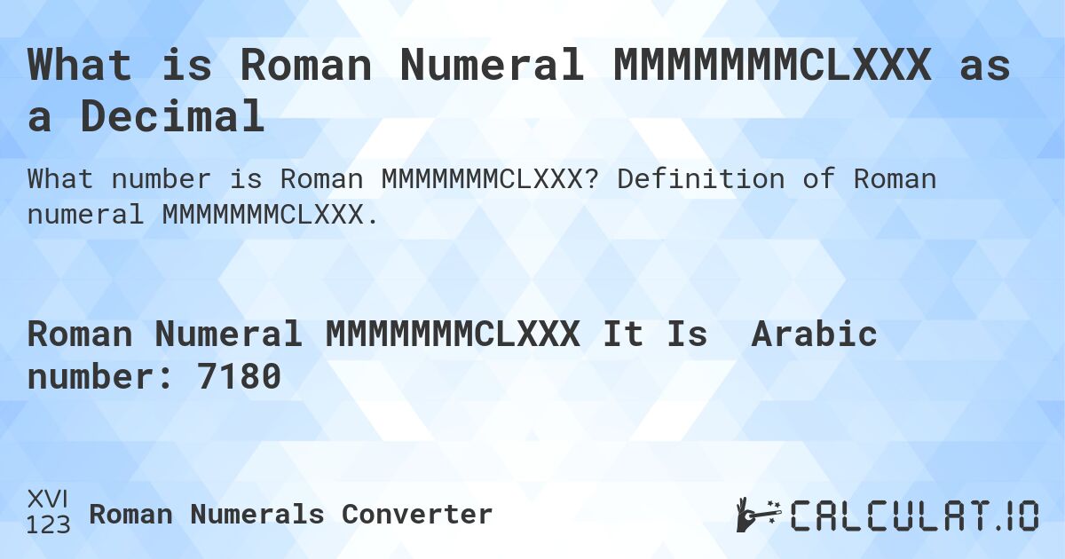 What is Roman Numeral MMMMMMMCLXXX as a Decimal. Definition of Roman numeral MMMMMMMCLXXX.