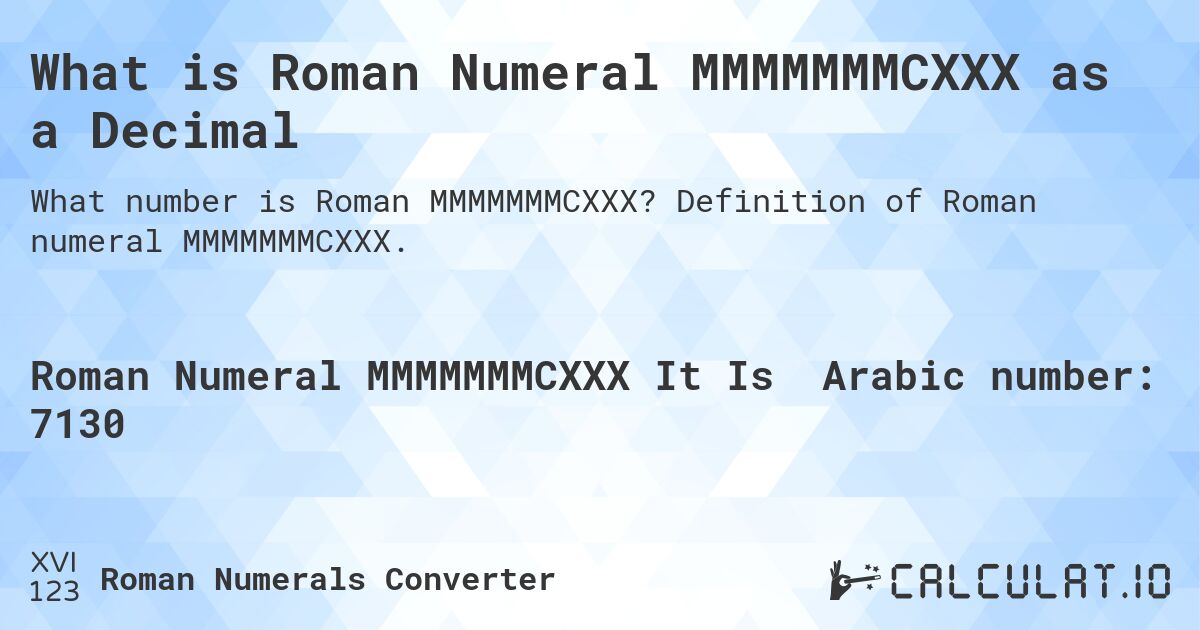 What is Roman Numeral MMMMMMMCXXX as a Decimal. Definition of Roman numeral MMMMMMMCXXX.