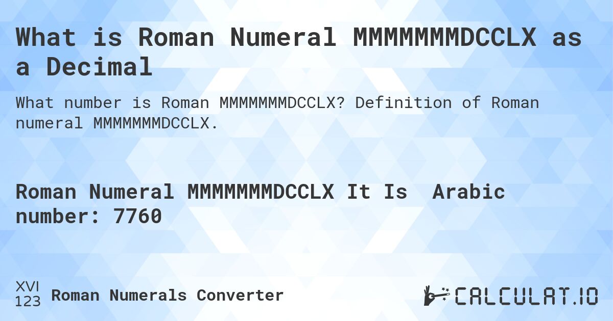 What is Roman Numeral MMMMMMMDCCLX as a Decimal. Definition of Roman numeral MMMMMMMDCCLX.