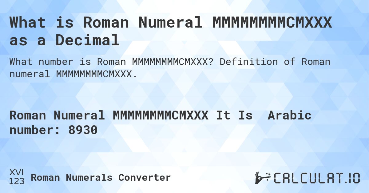 What is Roman Numeral MMMMMMMMCMXXX as a Decimal. Definition of Roman numeral MMMMMMMMCMXXX.
