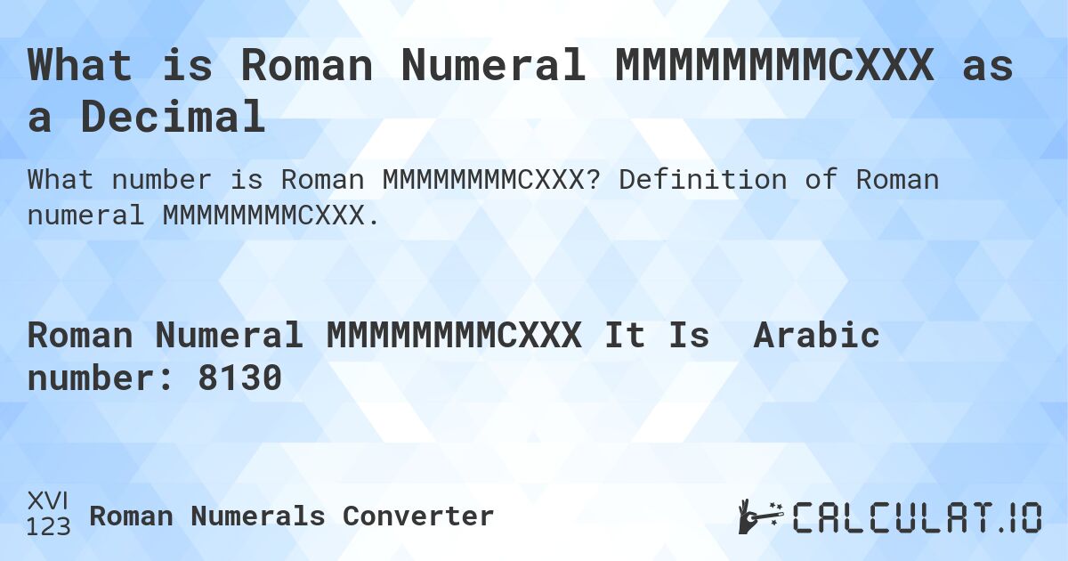 What is Roman Numeral MMMMMMMMCXXX as a Decimal. Definition of Roman numeral MMMMMMMMCXXX.