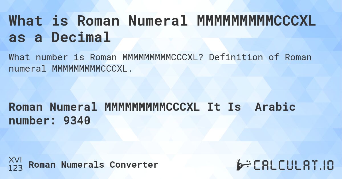 What is Roman Numeral MMMMMMMMMCCCXL as a Decimal. Definition of Roman numeral MMMMMMMMMCCCXL.