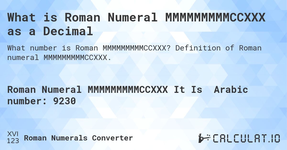 What is Roman Numeral MMMMMMMMMCCXXX as a Decimal. Definition of Roman numeral MMMMMMMMMCCXXX.