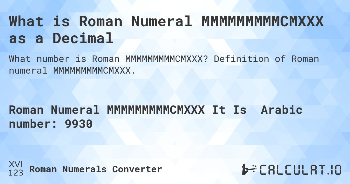 What is Roman Numeral MMMMMMMMMCMXXX as a Decimal. Definition of Roman numeral MMMMMMMMMCMXXX.