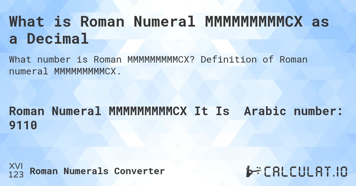 What is Roman Numeral MMMMMMMMMCX as a Decimal. Definition of Roman numeral MMMMMMMMMCX.