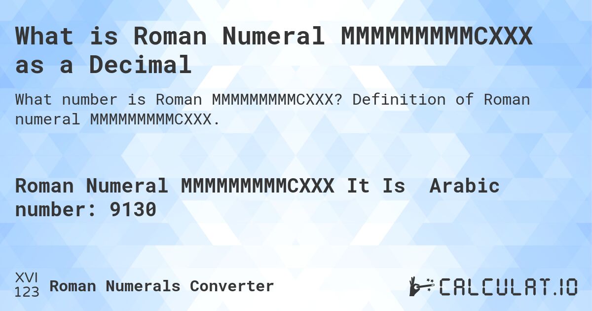 What is Roman Numeral MMMMMMMMMCXXX as a Decimal. Definition of Roman numeral MMMMMMMMMCXXX.
