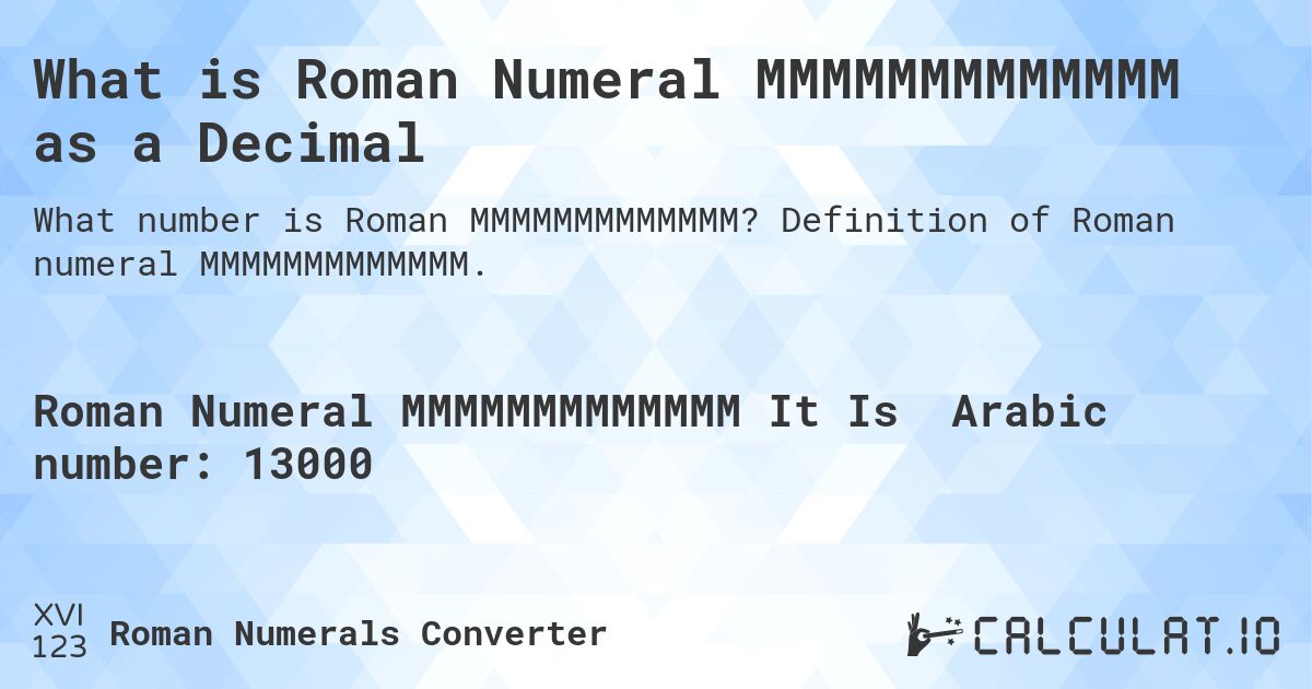 What is Roman Numeral MMMMMMMMMMMMM as a Decimal. Definition of Roman numeral MMMMMMMMMMMMM.