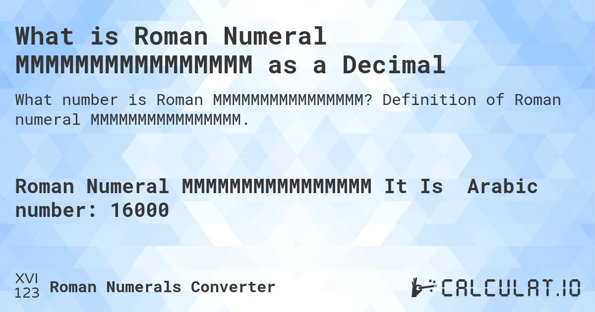 What is Roman Numeral MMMMMMMMMMMMMMMM as a Decimal. Definition of Roman numeral MMMMMMMMMMMMMMMM.